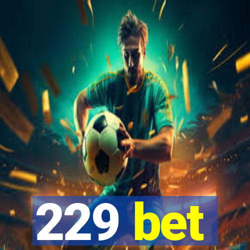 229 bet