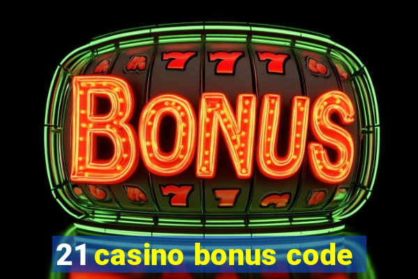 21 casino bonus code