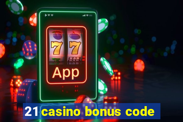 21 casino bonus code