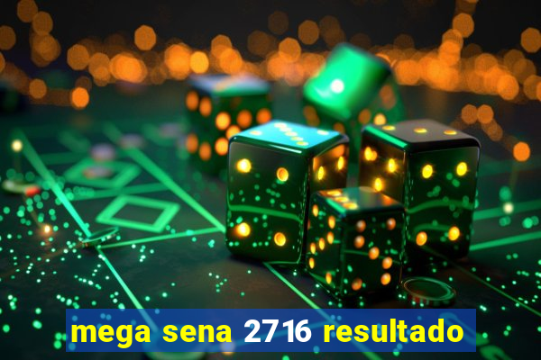 mega sena 2716 resultado