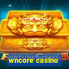 wncore casino