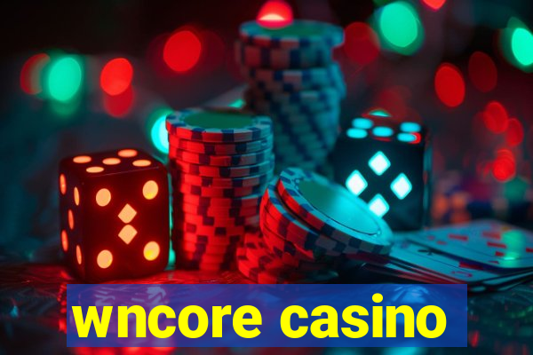 wncore casino