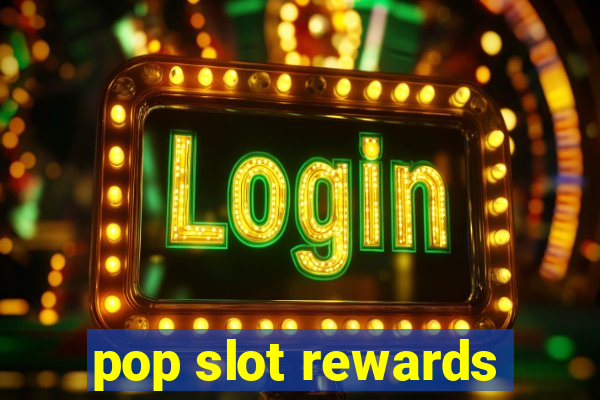 pop slot rewards