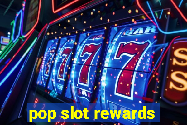 pop slot rewards