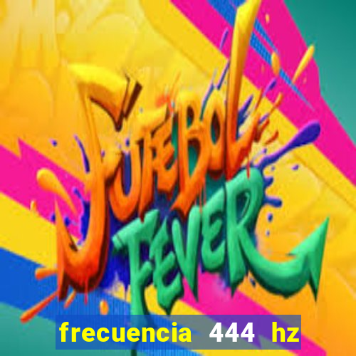 frecuencia 444 hz para que sirve