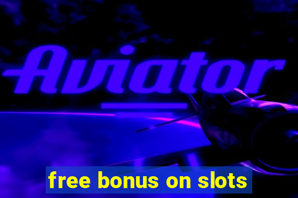 free bonus on slots