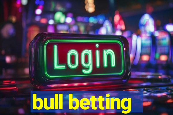 bull betting