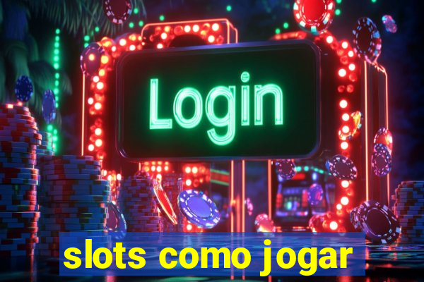 slots como jogar