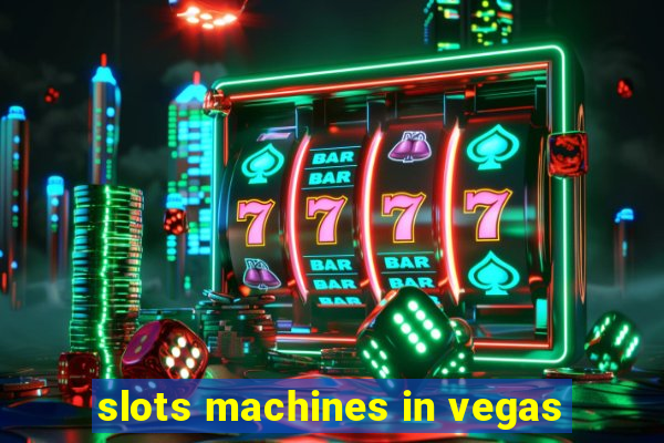 slots machines in vegas