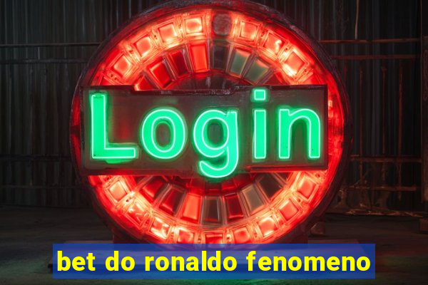 bet do ronaldo fenomeno