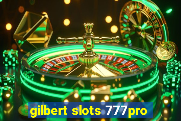 gilbert slots 777pro