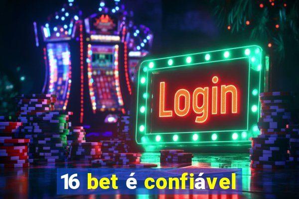 16 bet é confiável