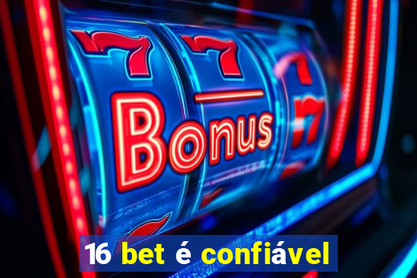 16 bet é confiável