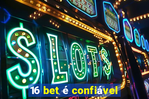 16 bet é confiável