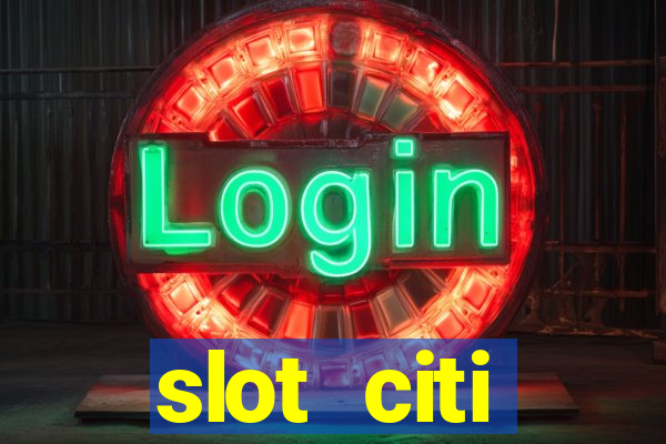 slot citi бонусы за регистрацию киев