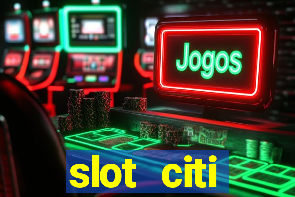 slot citi бонусы за регистрацию киев