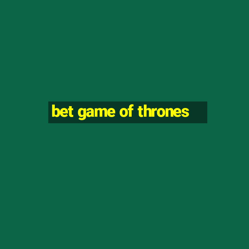 bet game of thrones