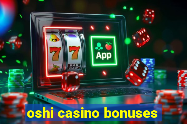 oshi casino bonuses