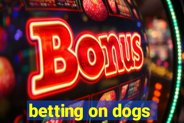 betting on dogs