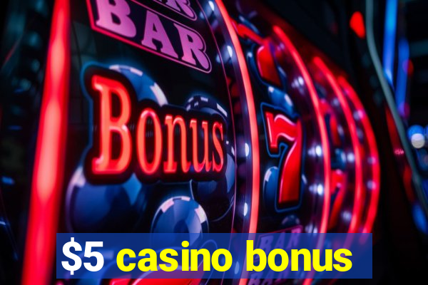 $5 casino bonus