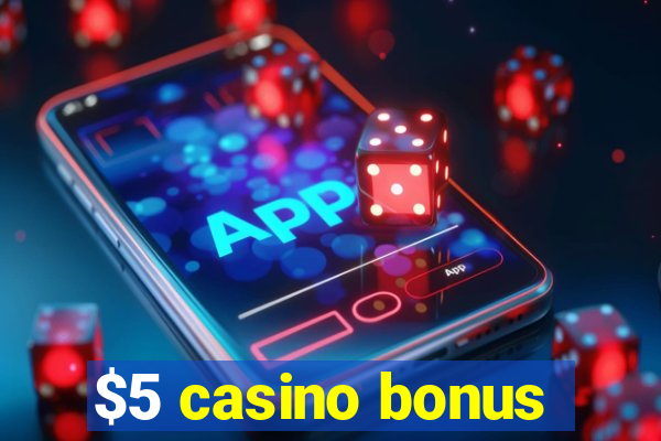 $5 casino bonus