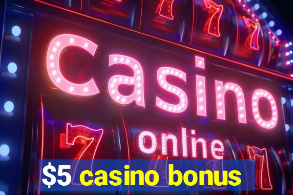 $5 casino bonus