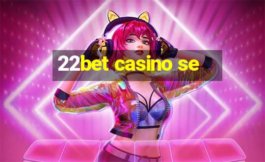 22bet casino se