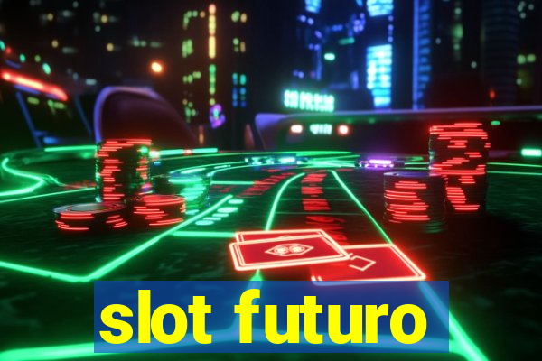 slot futuro