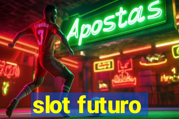 slot futuro