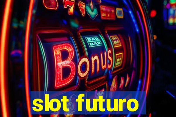 slot futuro