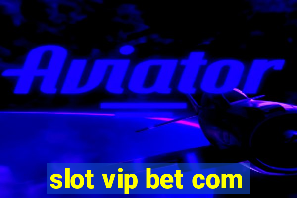 slot vip bet com