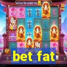 bet fat