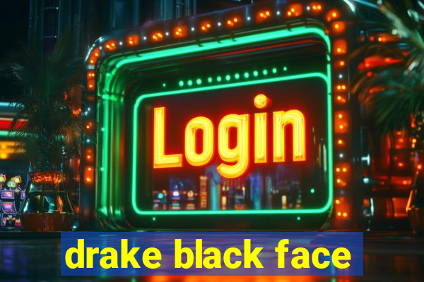 drake black face