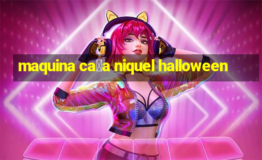 maquina ca莽a niquel halloween