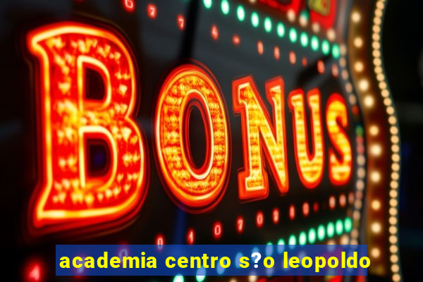 academia centro s?o leopoldo