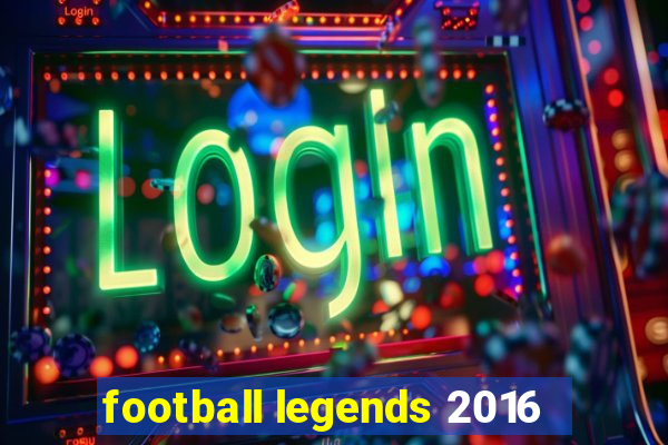 football legends 2016