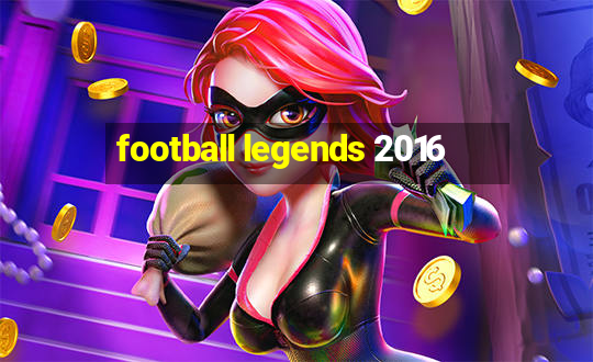 football legends 2016