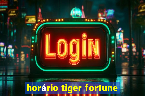 horário tiger fortune