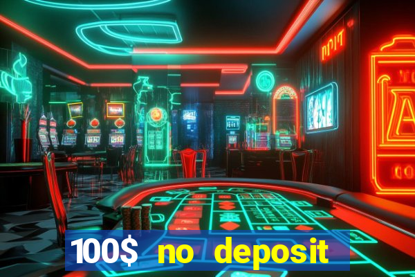 100$ no deposit bonus casino