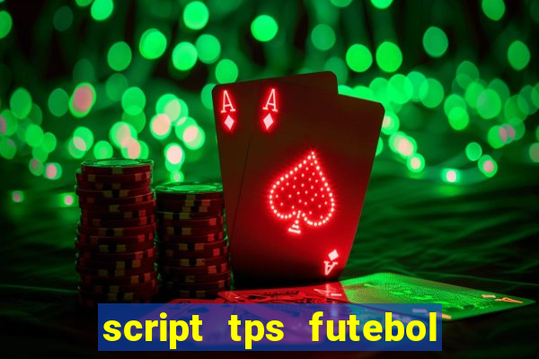 script tps futebol de rua