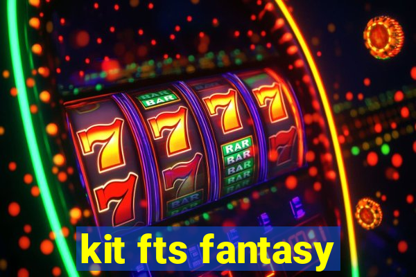 kit fts fantasy