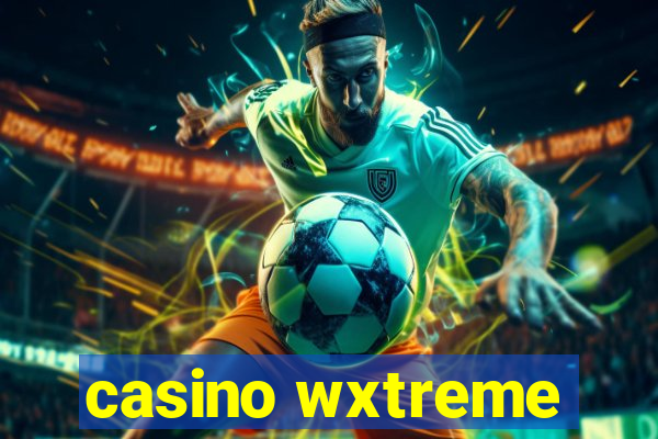 casino wxtreme