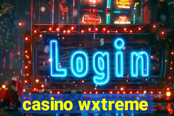 casino wxtreme