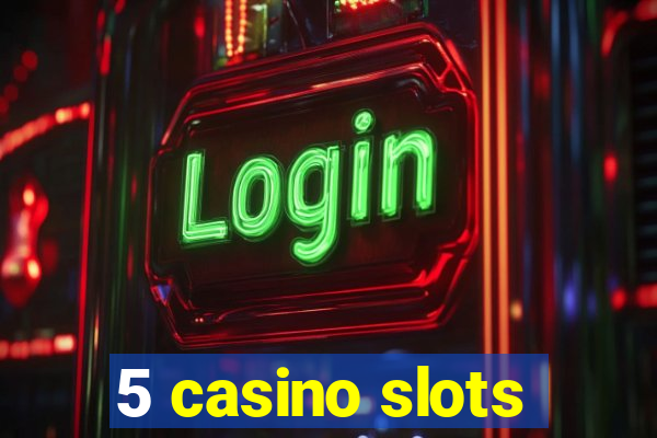 5 casino slots