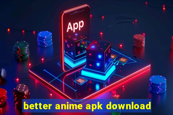 better anime apk download