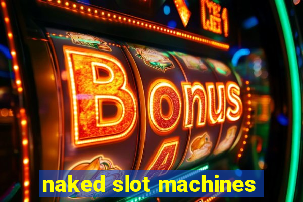 naked slot machines