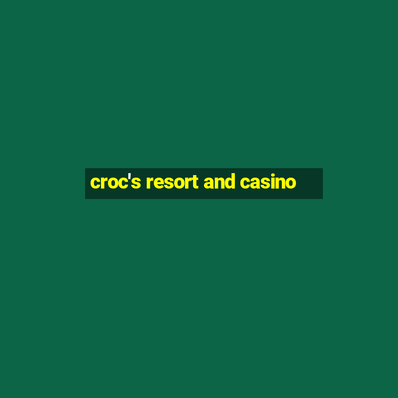 croc's resort and casino