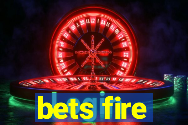 bets fire