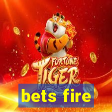 bets fire