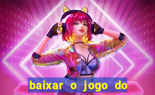 baixar o jogo do tigrinho que ganha dinheiro